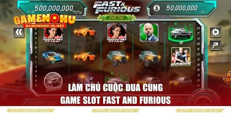Làm chủ cuộc đua cùng Fast and Furious