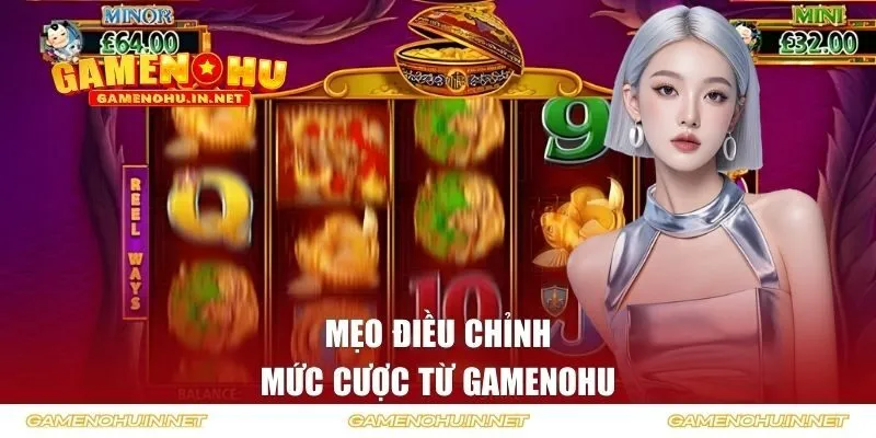 Mẹo điều chỉnh mức cược từ GAMENOHU