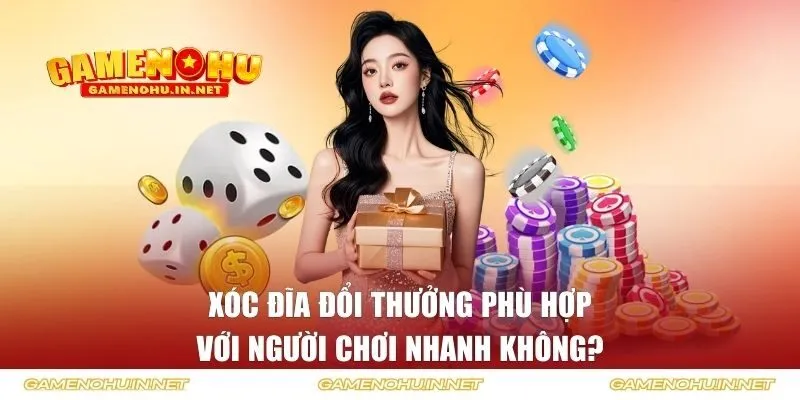 Xóc đĩa đổi thưởng phù hợp